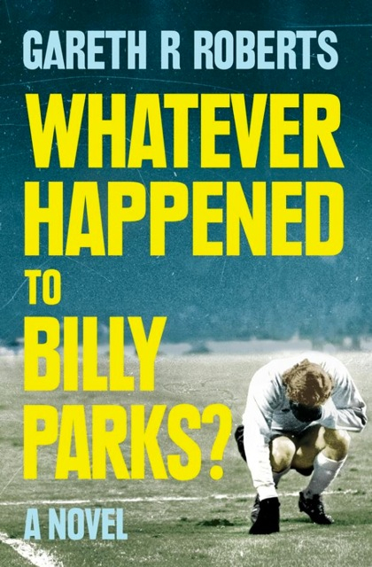 Whatever happened to Billy Parks? By Gareth Roberts