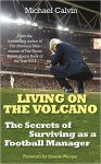 Book Review: Living on the Volcano – The Secrets of Surviving as a Football Manager by Michael Calvin